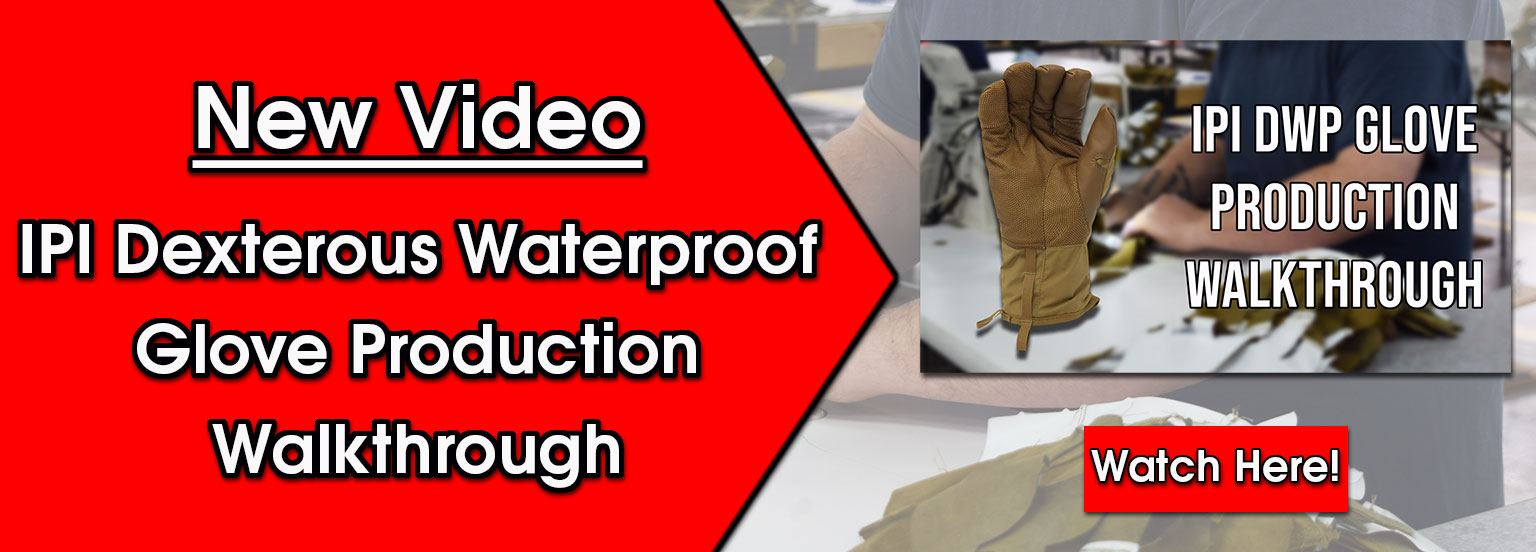 New Video: IPI Dexterous Waterproof Glove Production Walkthrough. Click to open the video.