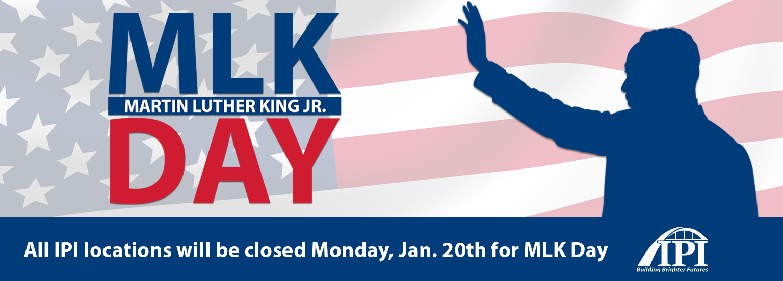 All IPI locations will be closed Monday, January 20th for MLK day.